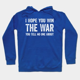 I Hope You Win The War You Tell No One About Funny Hoodie